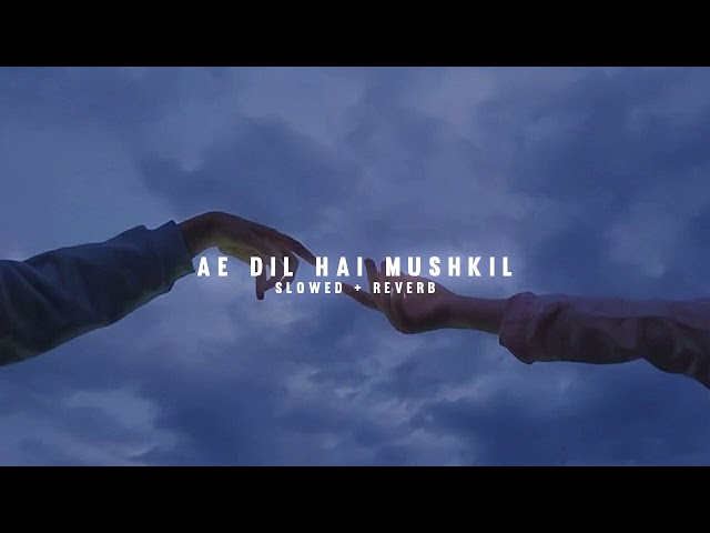 Ae Dil Hai Mushkil [ Slowed + Reverb ] Arijit Singh | Bollywood Lofi Mix class=