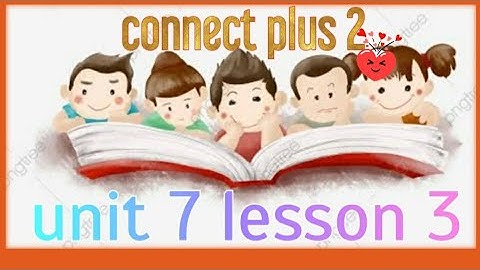 unit 7 lesson 3 #connect_plus_2