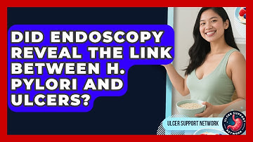 Did Endoscopy Reveal The Link Between H. Pylori And Ulcers? - Ulcer Support Network