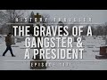 The Graves of a Gangster & a President | History Traveler Episode 117