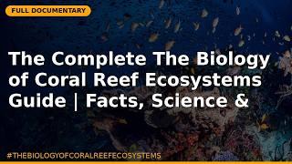 The Complete The Biology of Coral Reef Ecosystems Guide | Facts, Science & Hidden Secrets