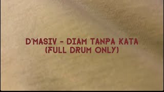 D’MASIV - DIAM TANPA KATA (FULL DRUM ONLY)
