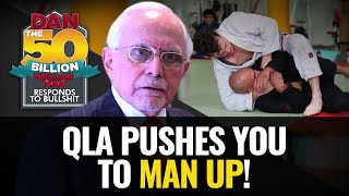 QLA PUSHES YOU TO MAN UP! | DAN RESPONDS TO BULLSHIT