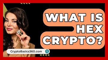What Is HEX Crypto? - CryptoBasics360.com