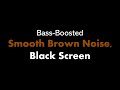 Bass Boosted Smooth Brown Noise Black Screen Live 24 7 No Mid Roll Ads