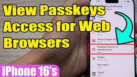 iPhone 16/16 Pro Max: How to Allow/Block App Permissions to View Passkeys Access for Web Browsers