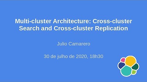 Multi-cluster Architecture: Cross-cluster Search and Cross-cluster Replication