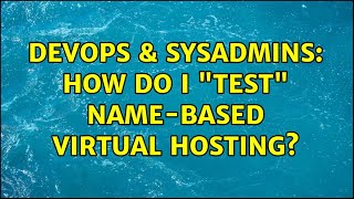 Celebrity DevOps & SysAdmins: How do I "test" name-based virtual hosting? (2 Solutions!!) Wealth