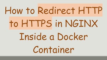 How to Redirect HTTP to HTTPS in NGINX Inside a Docker Container