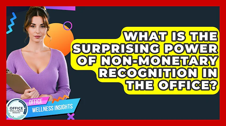 What Is The Surprising Power Of Non-monetary Recognition In The Office? - Office Wellness Insights
