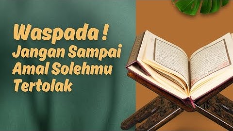 Waspada! Jangan Sampai Amal Solehmu Tertolak | Ustadz Hamdy Al Bakry, Lc.