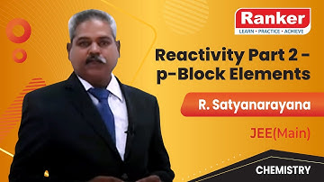 Reactivity Part 2 - Chemistry - p-Block Elements by R Satyanarayana Sir for JEE(Main)