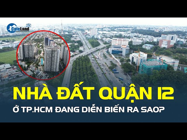 Thị trường nhà đất quận 12 của TP.HCM đang DIỄN BIẾN RA SAO?  | CafeLand class=