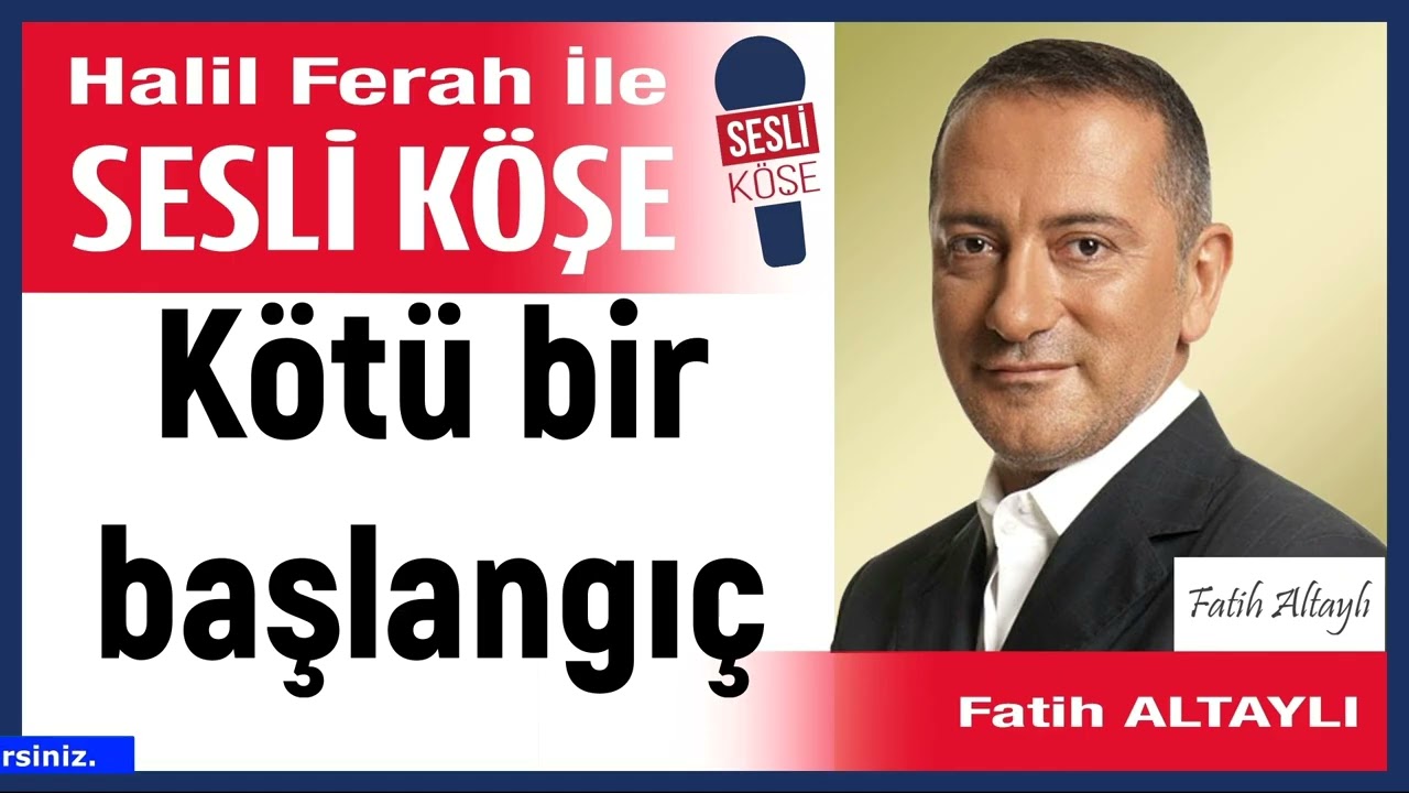Fatih Altaylı: 'Kötü bir başlangıç' 11/03/26 Halil Ferah ile Sesli Köşe