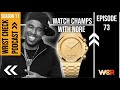 Watch champs feat nore  episode 73 wrist check pod