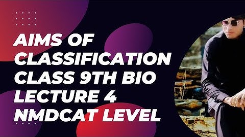 Aims Of Classification Class 9th Biology Unit 3 Biodiversity lecture 4 NMDCAT level