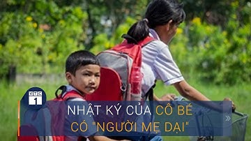 Trao cơ hội - Nối ước mơ: Nhật ký của cô bé có "người mẹ dại" | VTC1