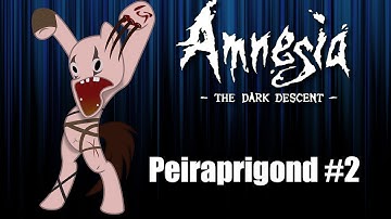 Amnesia : The Dark Descent : Peiraprigond #2 (Skipped a little bit, but nothing really.)
