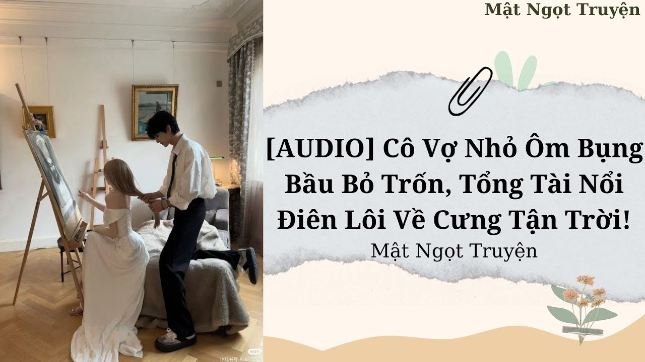 [Audio] Cô Vợ Nhỏ Ôm Bụng Bầu Bỏ Trốn, Tổng Tài Nổi Điên Lôi Về Cưng Tận Trời! || - MẬT NGỌT TRUYỆN