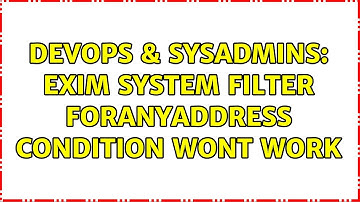 DevOps & SysAdmins: exim system filter foranyaddress condition wont work