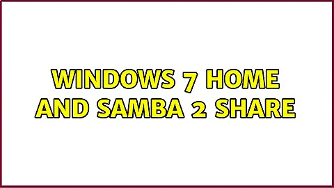 Windows 7 Home and Samba 2 share