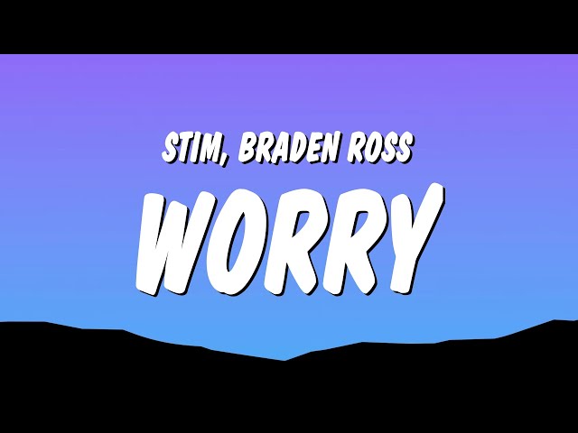 STIM & Braden Ross - worry (Lyrics) class=