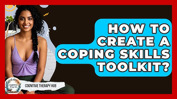 How To Create A Coping Skills Toolkit? - Cognitive Therapy Hub