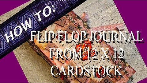 Making a Flip-Flop Journal From Two Sheets of Two Sided  12 X 12 Cardstock