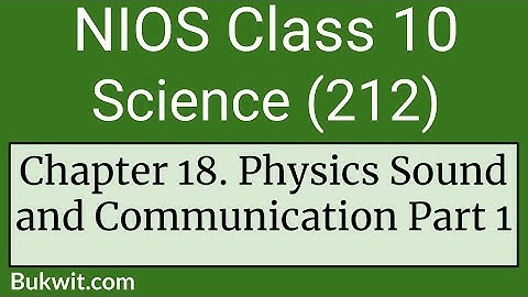 NIOS Class 10 Science (212): Chapter 18. Physics Sound and Communication Part 1