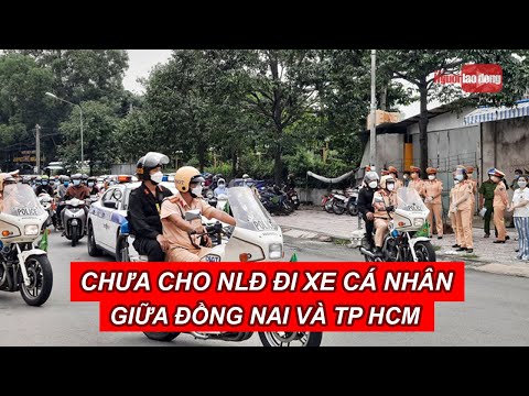 Video Chưa cho người lao động đi xe cá nhân giữa Đồng Nai và... - youtube