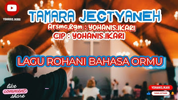 TAMARA JECTYANE | Arsmc,Rgm : YOHANIS IKARI | Cip : YOHANIS.IKARI | LAGU ROHANI BAHASA ORMU 2025