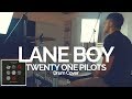 Lane Boy - twenty one pilots - Drum Cover