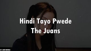 Hindi Tayo Pwede - The Juans / / Lyrics