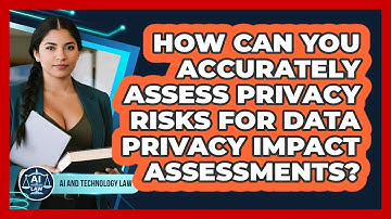 How Can You Accurately Assess Privacy Risks For Data Privacy Impact Assessments?