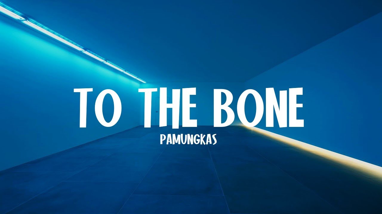 TO THE BONE - PAMUNGKAS [LYRICS]