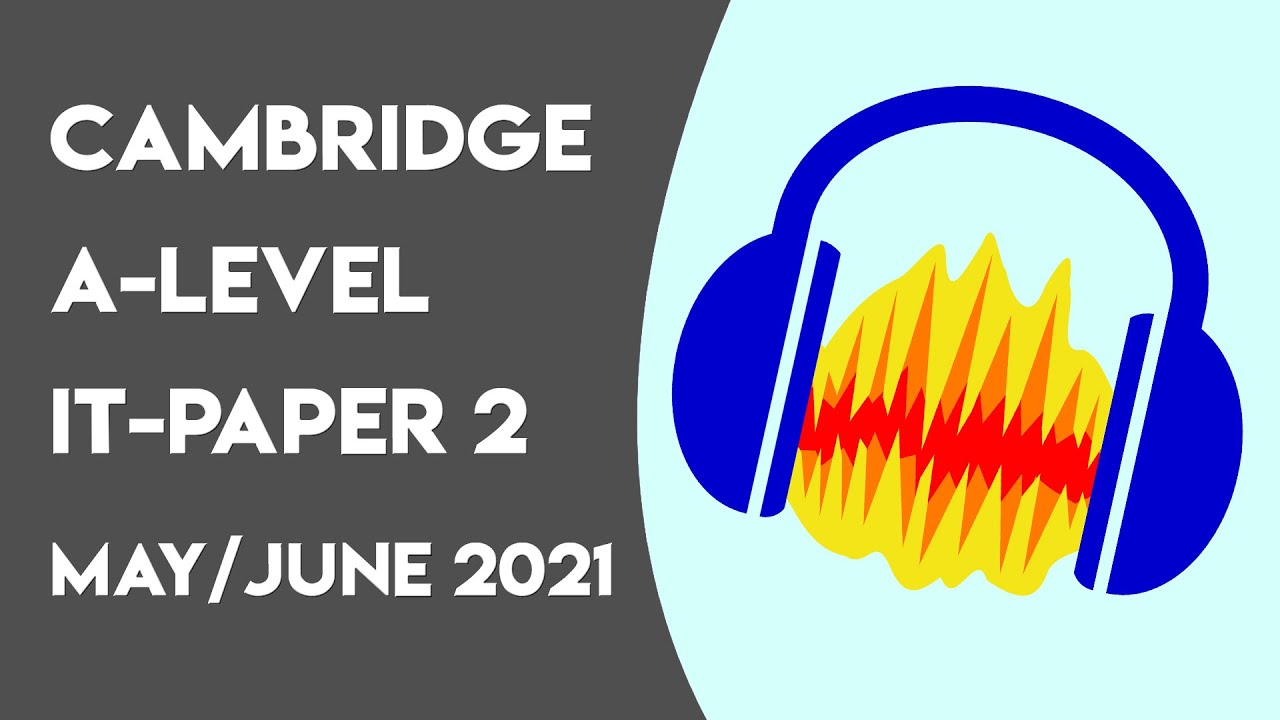 A LEVEL - INFORMATION TECHNOLOGY, PAPER 2 - MAY/JUNE 2021 - YouTube