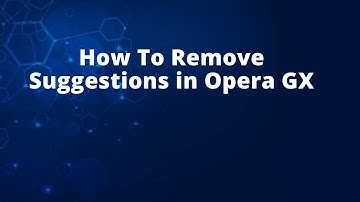 How To Remove Suggestions in Opera GX