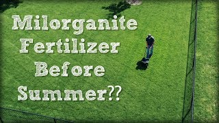 Why I Apply Milorganite Fertilizer Before Summer