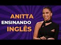 [AULÃO BÔNUS 37] ANITTA ENSINANDO INGLÊS