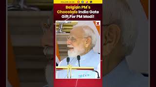 Belgian PM’s Chocolate India Gate Gift For PM Modi Melts During Journey To India #pmmodi #shorts