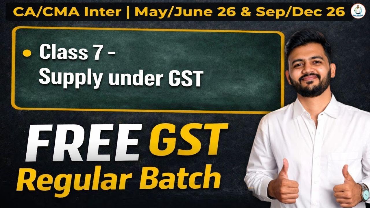 GST Regular Batch | Class 7 | CA/CMA Inter May/June & Sep/Dec 26 | CA Vedant Bajaj