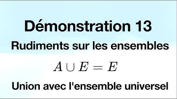 Les Ensembles; Démonstration 13 : Union avec l’ensemble universel