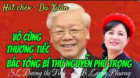 [Vô cùng thương tiếc Bác tổng Bí Thư Nguyễn Phú Trọng ] - SL : Dương thị Tình - TB Lương Phương