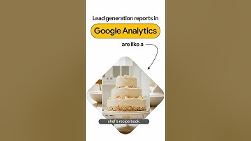 Lead generation reports in Google Analytics 2025 explained by Product Manager
