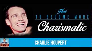 Charlie Houpert Interview on How to Become More Charismatic