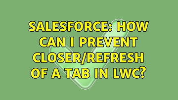Salesforce: How can i prevent closer/refresh of a tab in LWC?