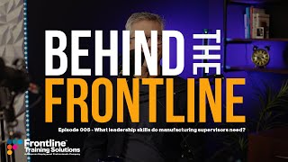 Behind The Frontline - Episode 005 - What leadership skills do manufacturing supervisors need? screenshot 5