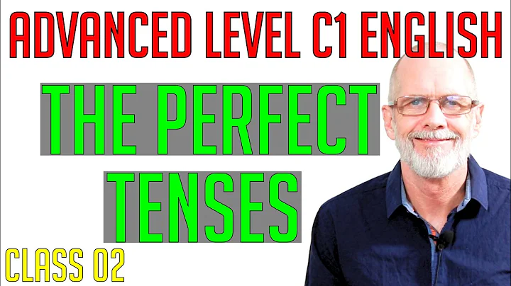 Advanced English (Level C1) 02: The Perfect Tenses