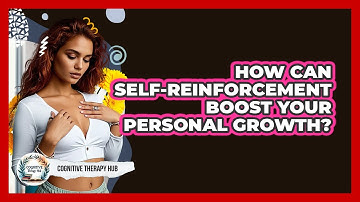 How Can Self-reinforcement Boost Your Personal Growth? - Cognitive Therapy Hub