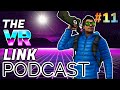 The VR Link Podcast - The latest Games / Oculus Quest 2 discussion / VR News S2 E11